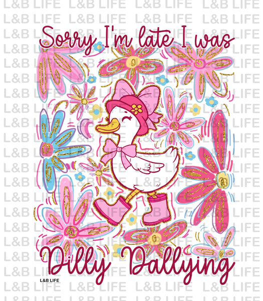 SORRY I'M LATE I WAS DILLING DALLYING