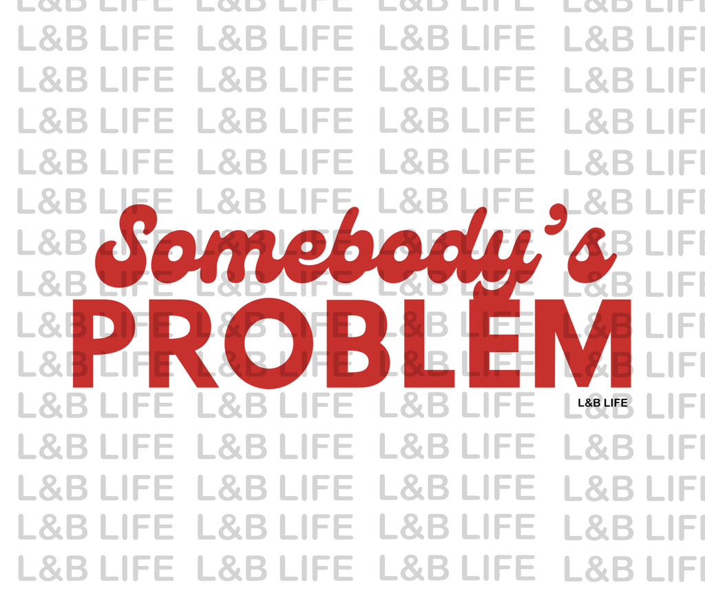 SOMEBODY'S PROBLEM