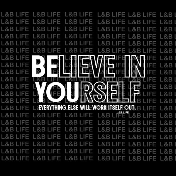 BELIEVE IN YOURSELF