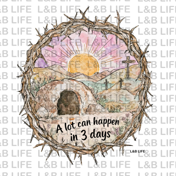 A LOT CAN HAPPEN IN 3 DAYS