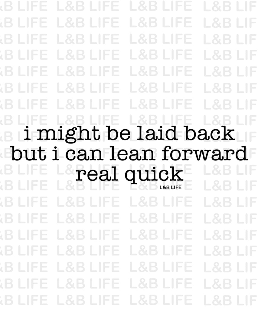 I MIGHT BE LAID BACK