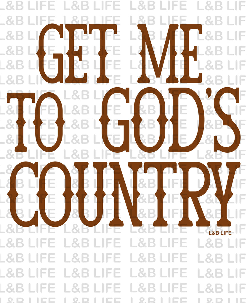 GET ME TO GOD'S COUNTRY