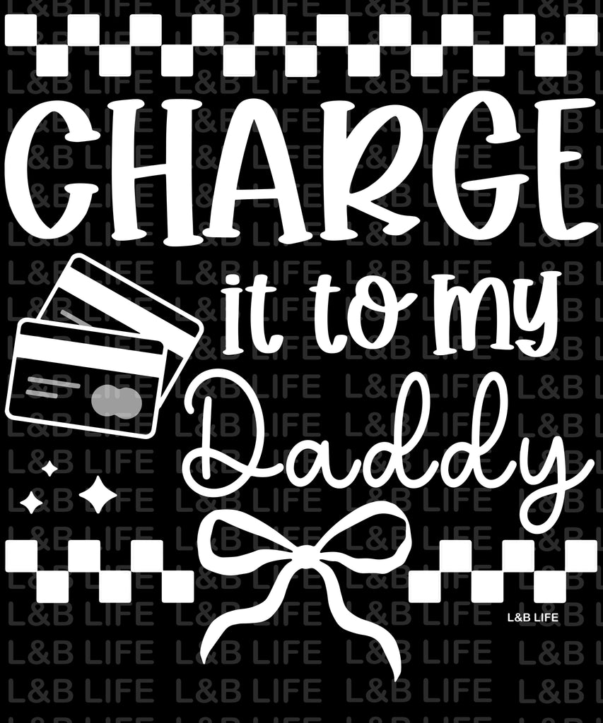 CHARGE IT TO MY DADDY