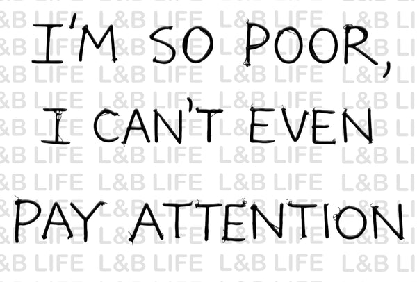 I'M SO POOR