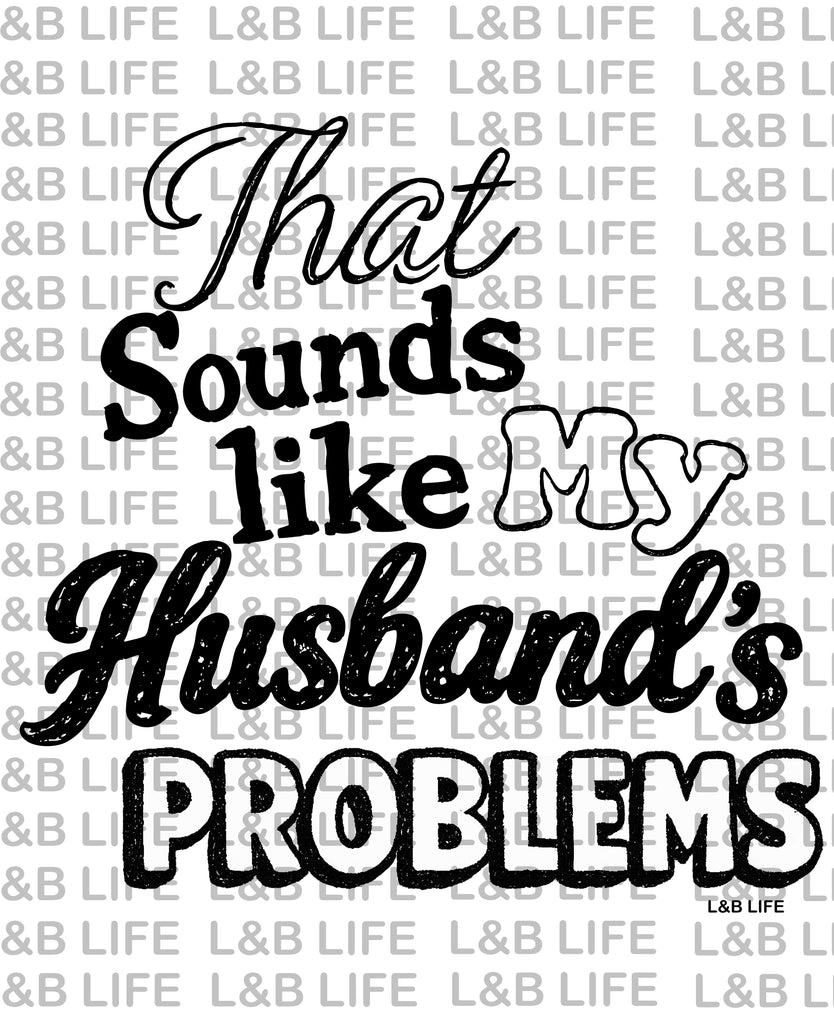 THAT SOUNDS LIKE MY HUSBAND PROBLEMS