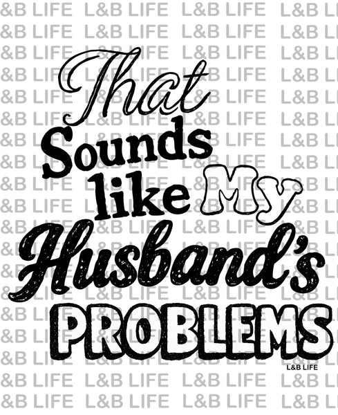 THAT SOUNDS LIKE MY HUSBAND PROBLEMS