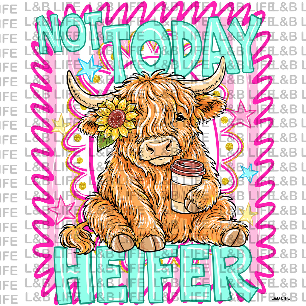 NOT TODAY HEIFER