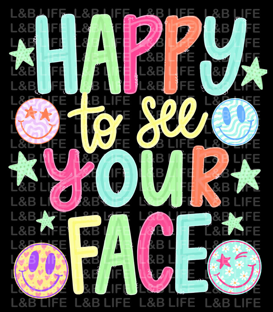 HAPPY TO SEE YOUR FACE