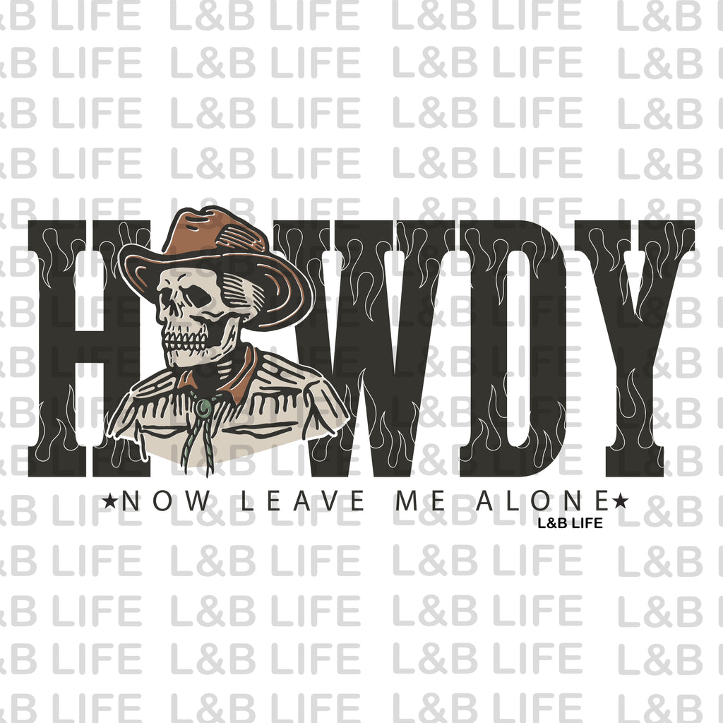HOWDY NOW LEAVE ME ALONE