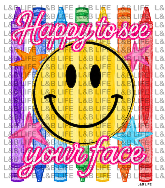 HAPPY TO SEE YOUR FACE