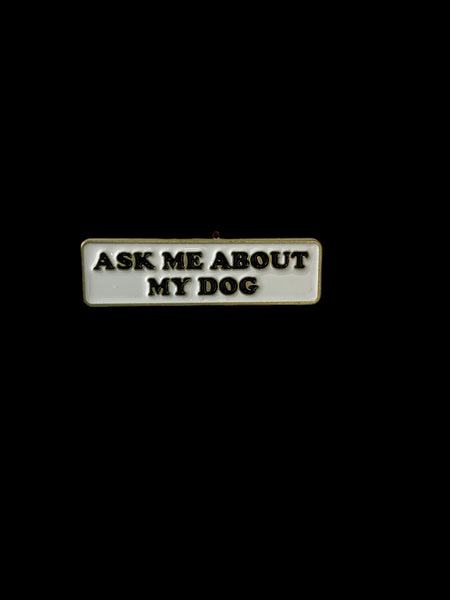 ASK ME ABOUT MY DOG HAT PIN