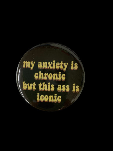 MY ANXIETY IS CHRONIC HAT PIN