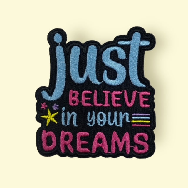 JUST BELIEVE IN YOUR DREAMS HAT PATCH