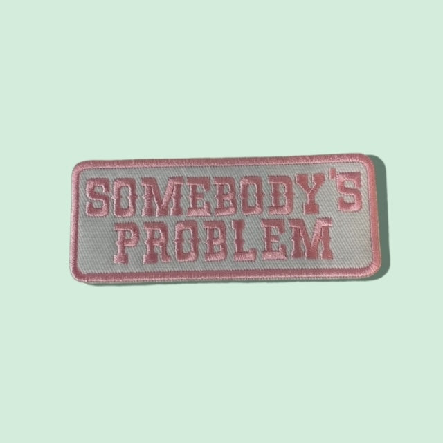 SOMEBODYS PROBLEM HAT PATCH