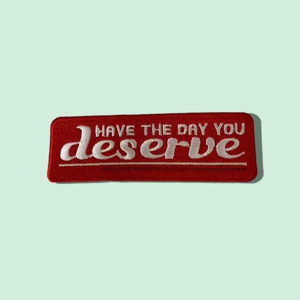 HAVE THE DAY YOU DESERVE HAT PATCH