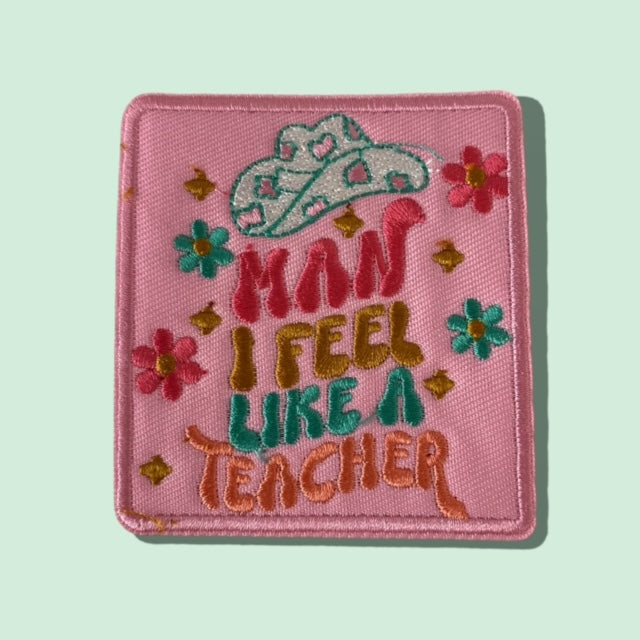 MAN I FEEL LIKE A TEACHER PATCH