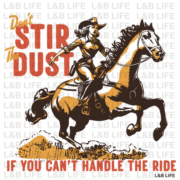 DONT STIR THE DUST IF YOU CANT HANDLE THE RIDE ( VINTAGE )