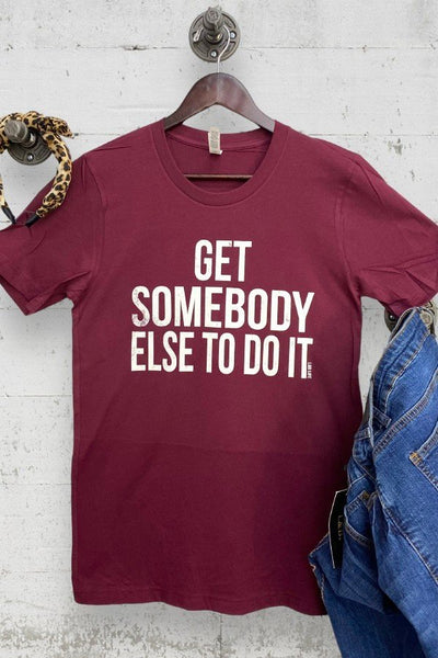 BC GET SOMEBODY ELSE- MAROON