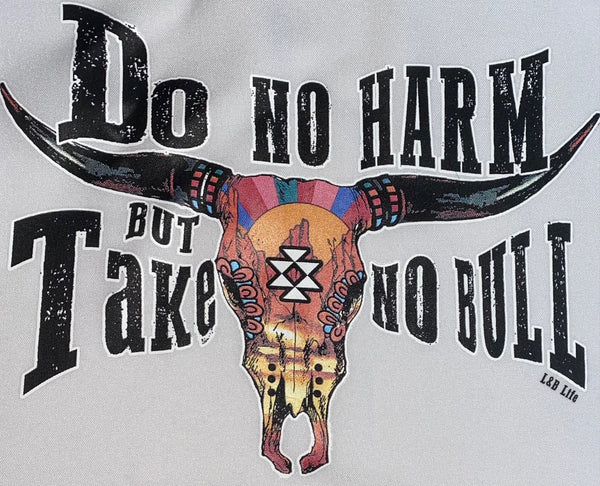 DO NO HARM BUT TAKE NO BULL