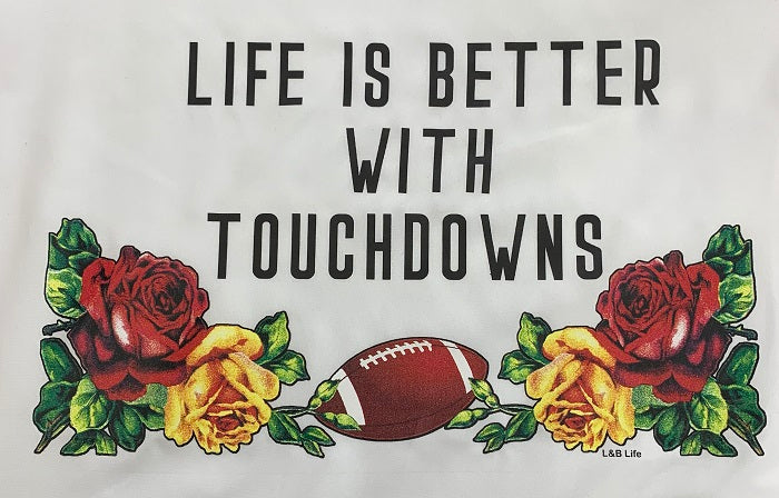 LIFE IS BETTER WITH TOUCHDOWNS