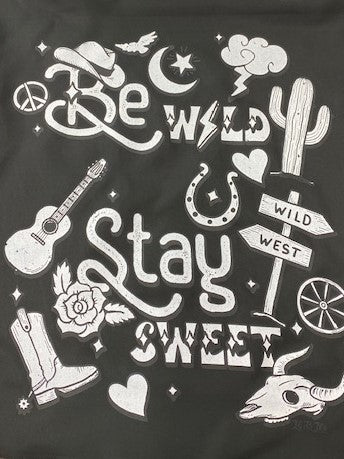 BE WILD STAY SWEET