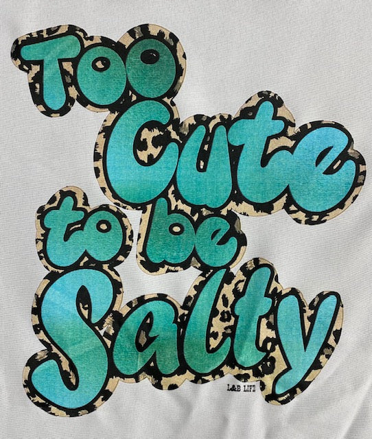 TOO CUTE TO BE SALTY