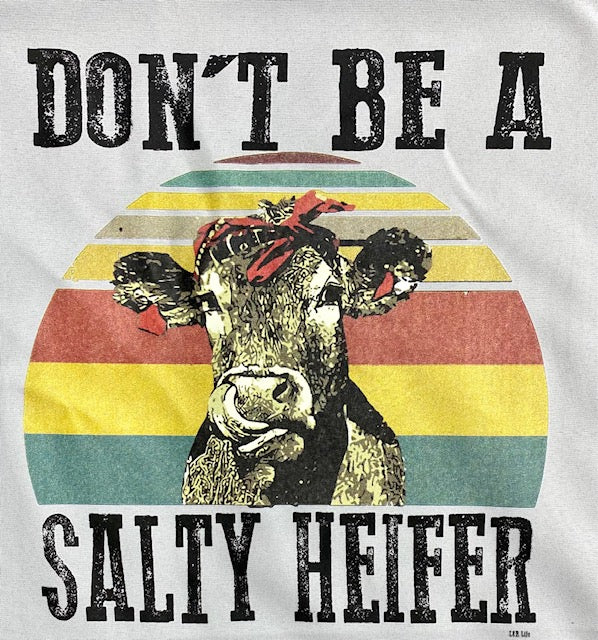 DONT BE A SALTY HEIFER