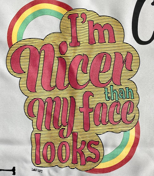 I'M NICER THAN MY FACE LOOKS