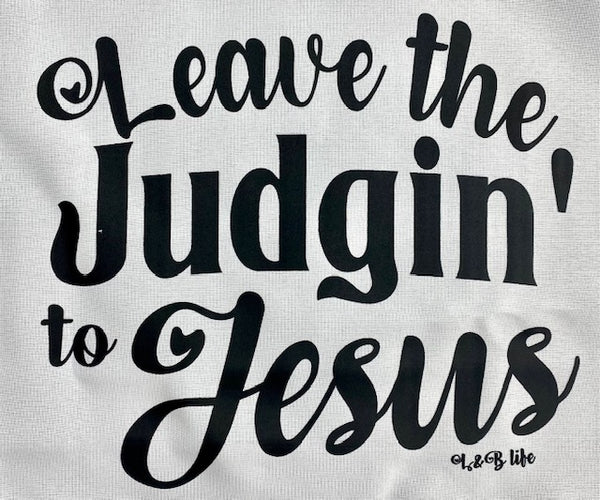 LEAVE THE JUDGIN' TO JESUS (PRE-ORDER 09/30/22)