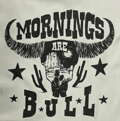 MORNINGS ARE BULL