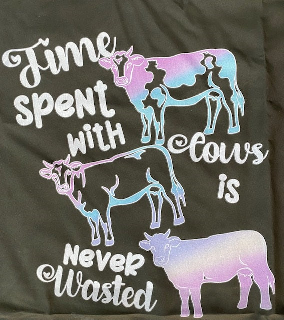 TIME SPENT WITH COWS IS NEVER WASTED