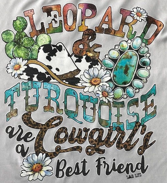 LEOPARD AND TURQUOISE ARE A COW GIRLS ARE A BEST FRIEND