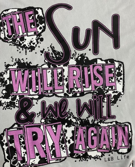 THE SUN WILL RISE AND WE WILL TRY AGAIN