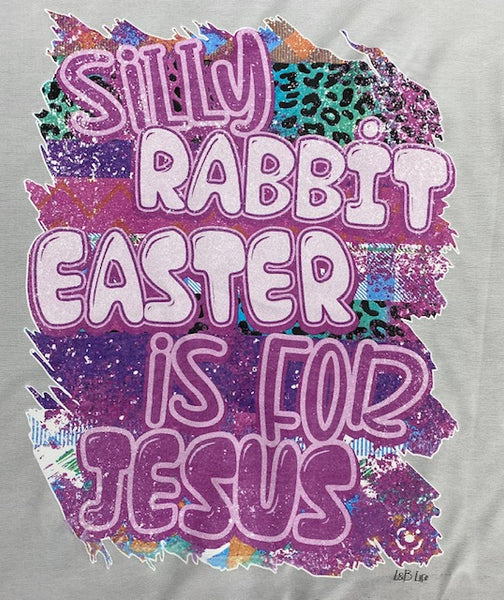 SILLY RABBIT EASTER IS FOR JESUS