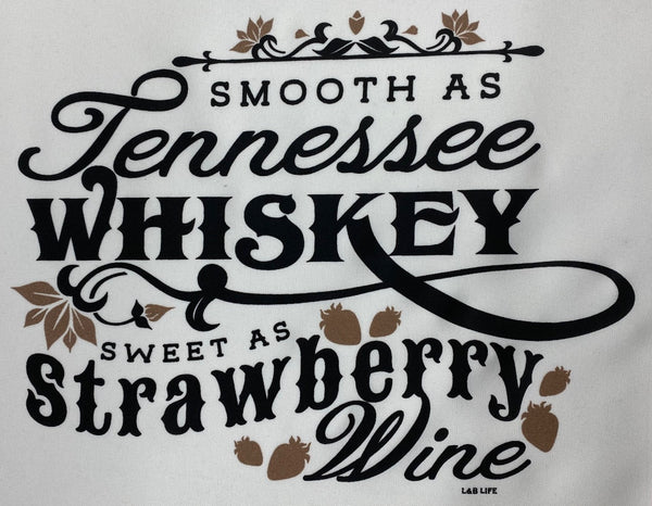 SMOOTH AS TENNESSEE WHISKEY SWEET AS STRAWBERRY WINE