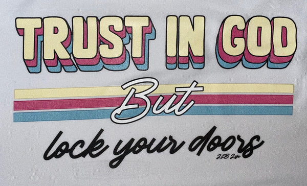 TRUST IN GOD BUT LOCK YOUR DOORS