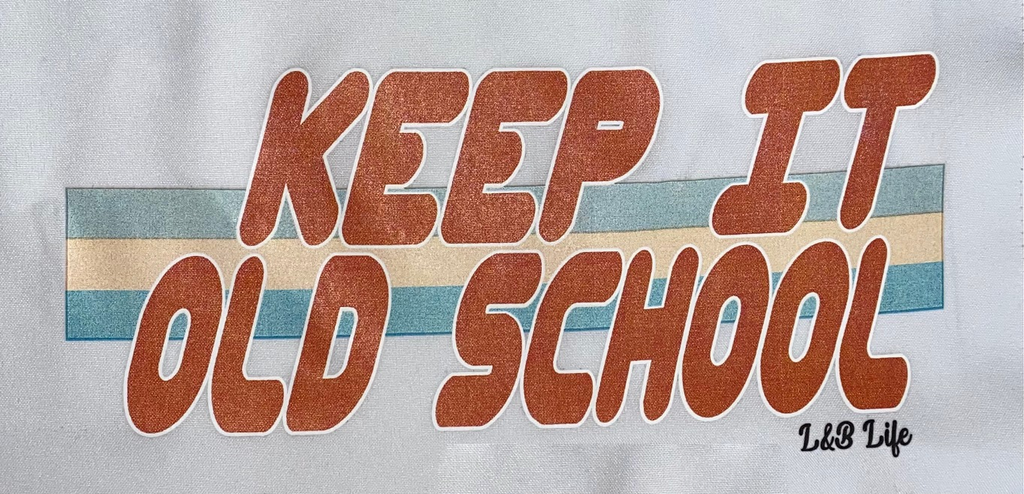 KEEP IT OLD SCHOOL