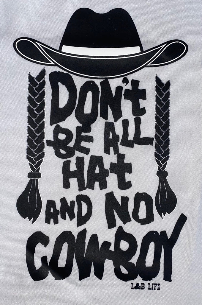 DONT BE ALL HAT AND NO COWBOY