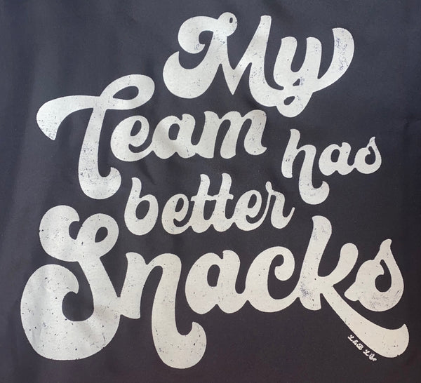 MY TEAM HAS BETTER SNACKS