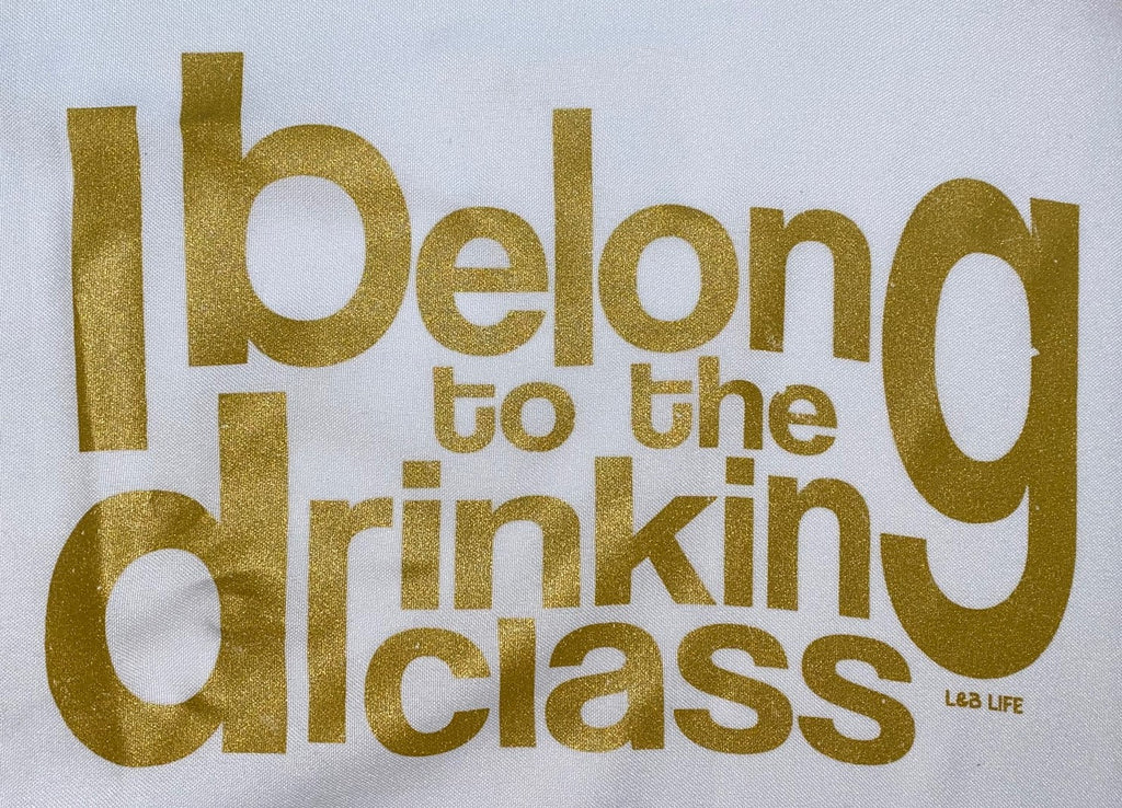 I BELONG TO THE DRINKING CLASS