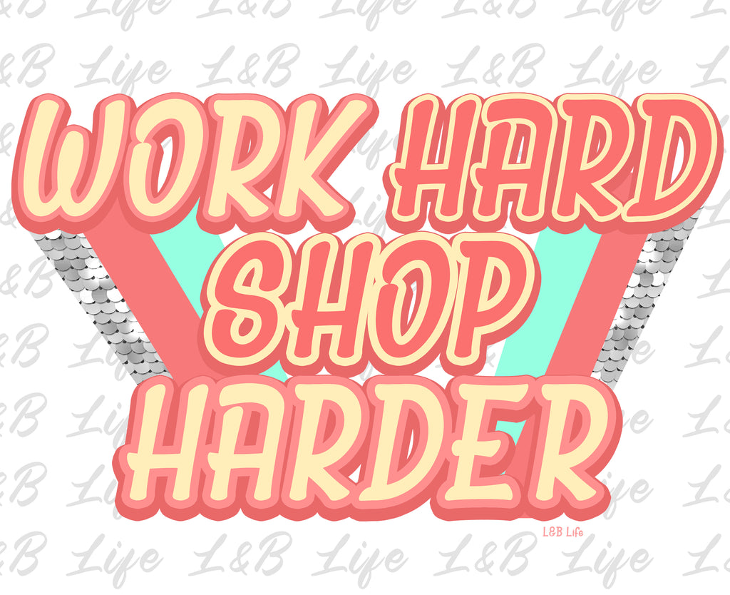 WORK HARD SHOP HARDER